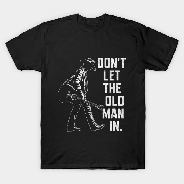 Dont let the old man in T-Shirt by Palette Harbor